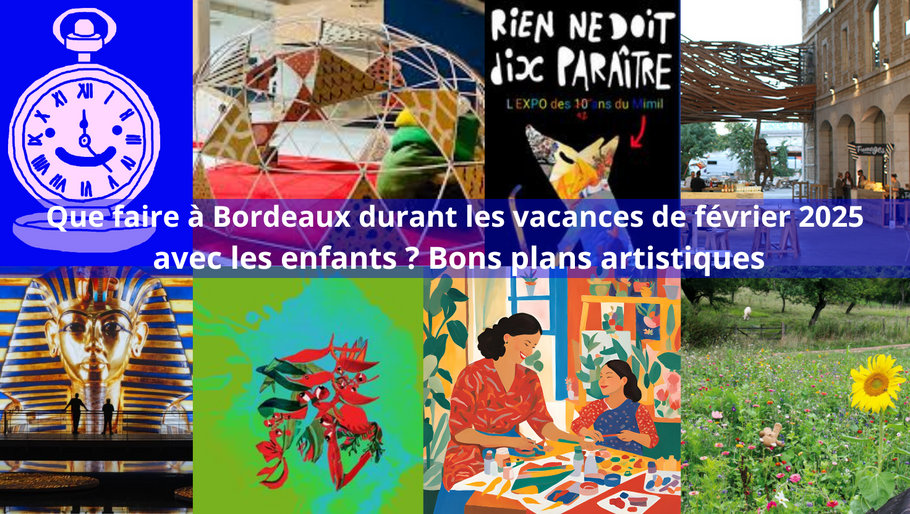 Que faire à Bordeaux durant les vacances de février 2025 avec les enfants ? Bons plans artistiques